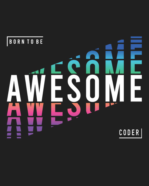 "Born to be Awesome Coder" - UNISEX HALF SLEEVE T-SHIRT (91C27)