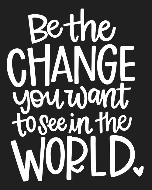 "Be the change you want to see in the WORLD" - UNISEX HALF SLEEVE T-SHIRT (91C18)
