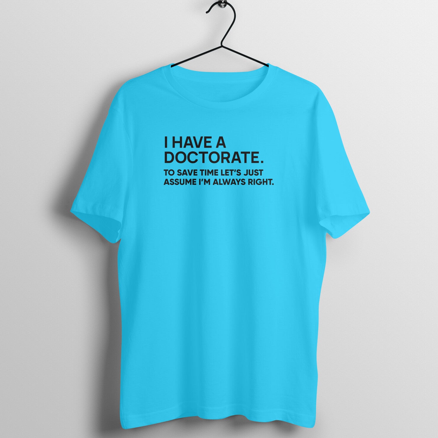 "I have doctorate ..." - UNISEX HALF SLEEVE T-SHIRT (91C39)