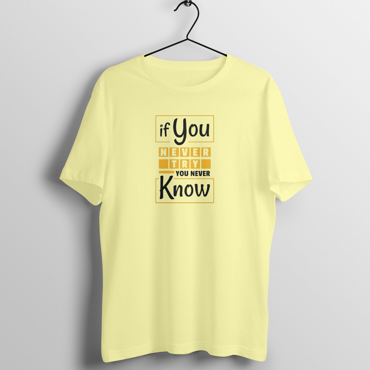 "If you never try, you never know ..." - UNISEX HALF SLEEVE T-SHIRT (91C41)