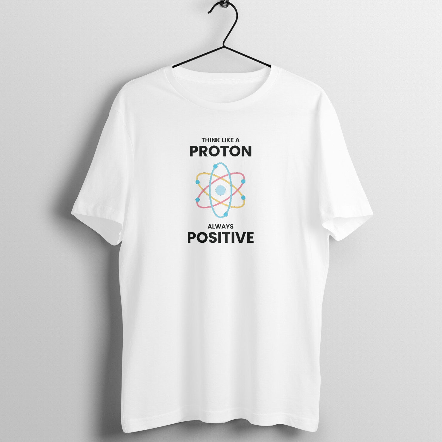 "Think like a proton, Always positive" - UNISEX HALF SLEEVE T-SHIRT (91C43)