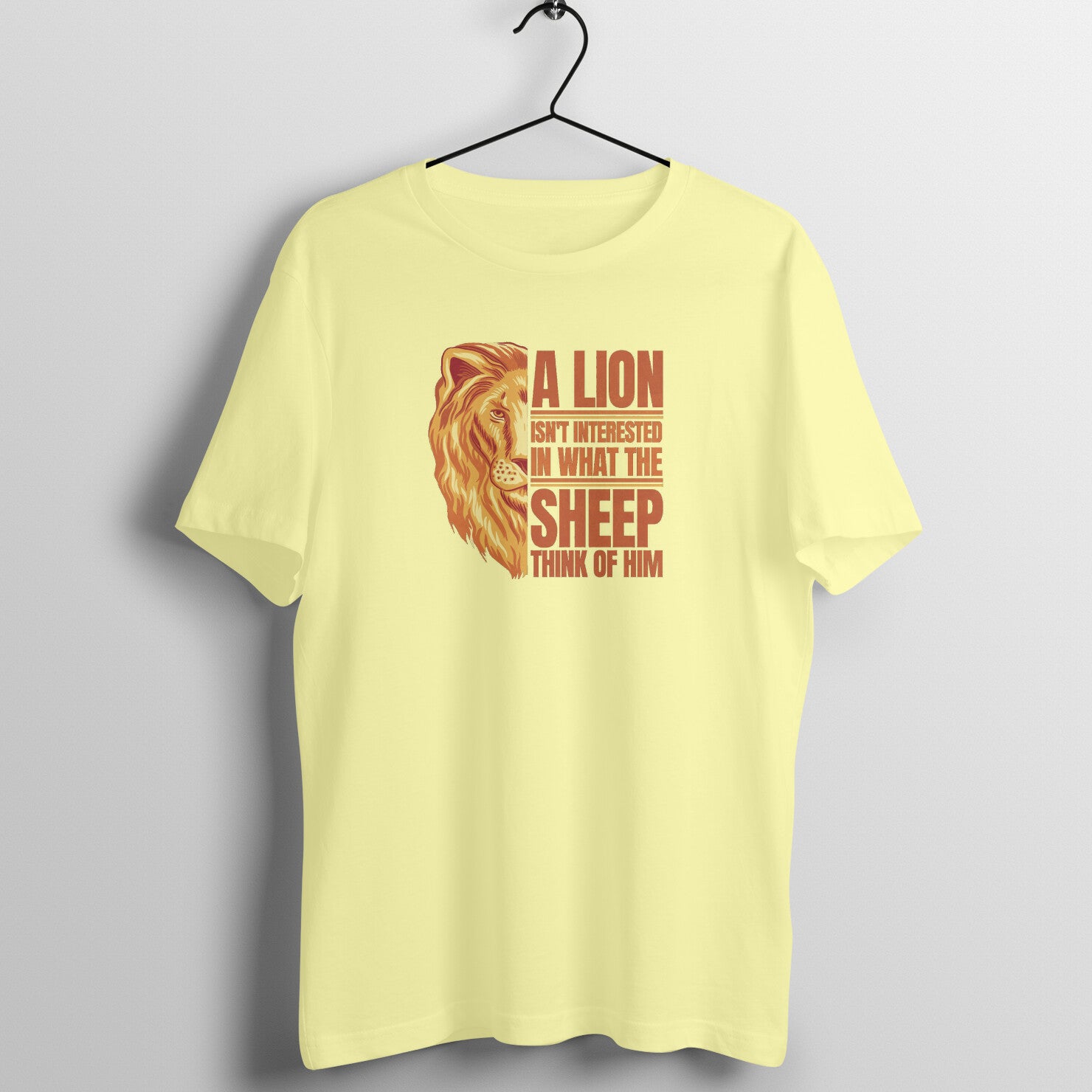 "A Lion is not interested in what the sheep think of him" - UNISEX HALF SLEEVE T-SHIRT (91C48)