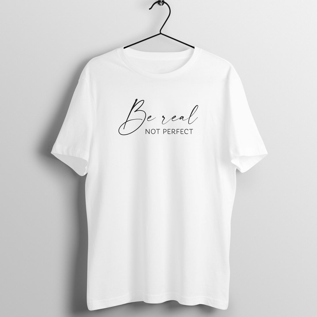 "Be Real, Not Perfect" - UNISEX HALF SLEEVE T-SHIRT (91C63)