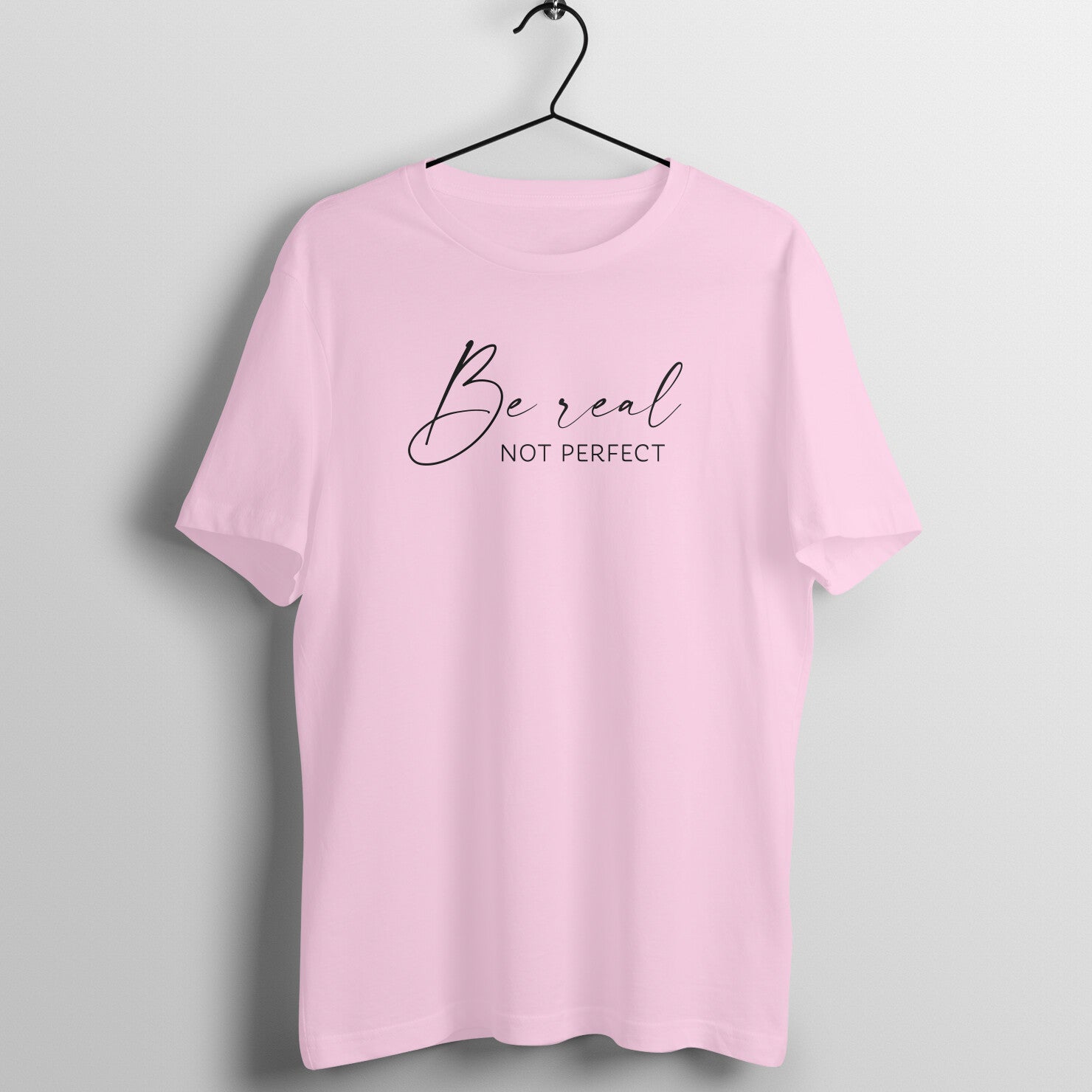 "Be Real, Not Perfect" - UNISEX HALF SLEEVE T-SHIRT (91C63)
