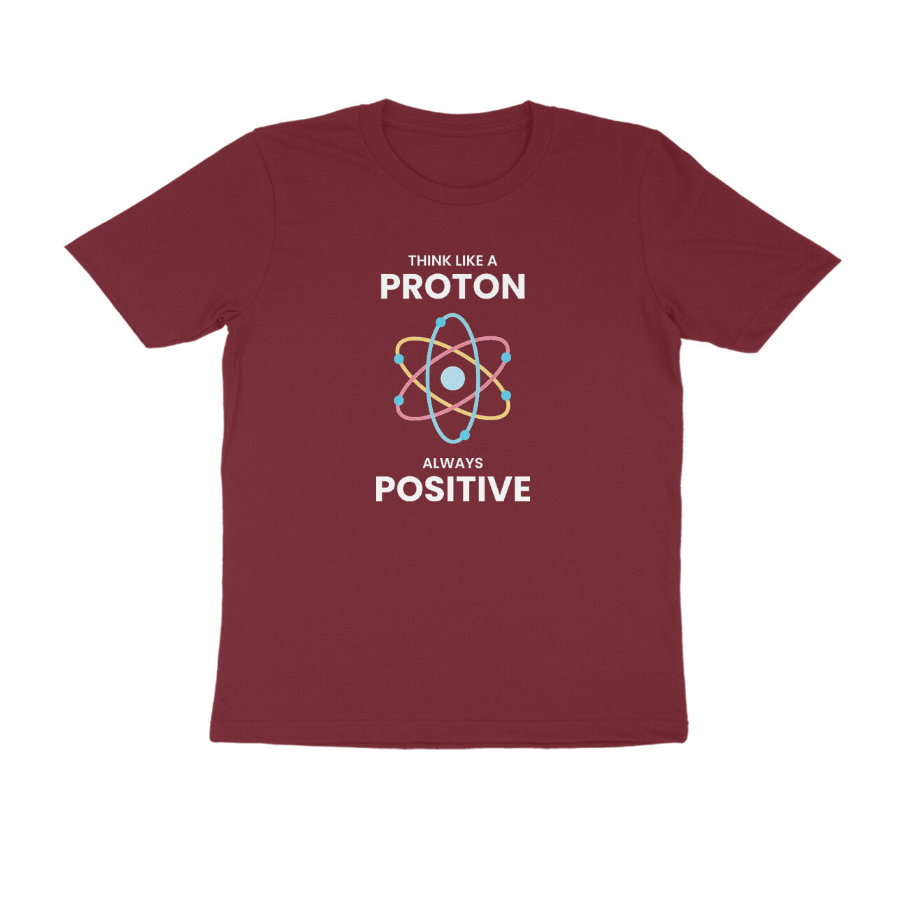 "Think like a proton, Always positive" - UNISEX HALF SLEEVE T-SHIRT (91C43)