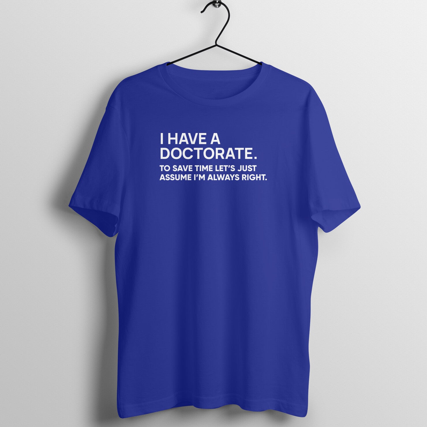 "I have doctorate ..." - UNISEX HALF SLEEVE T-SHIRT (91C39)