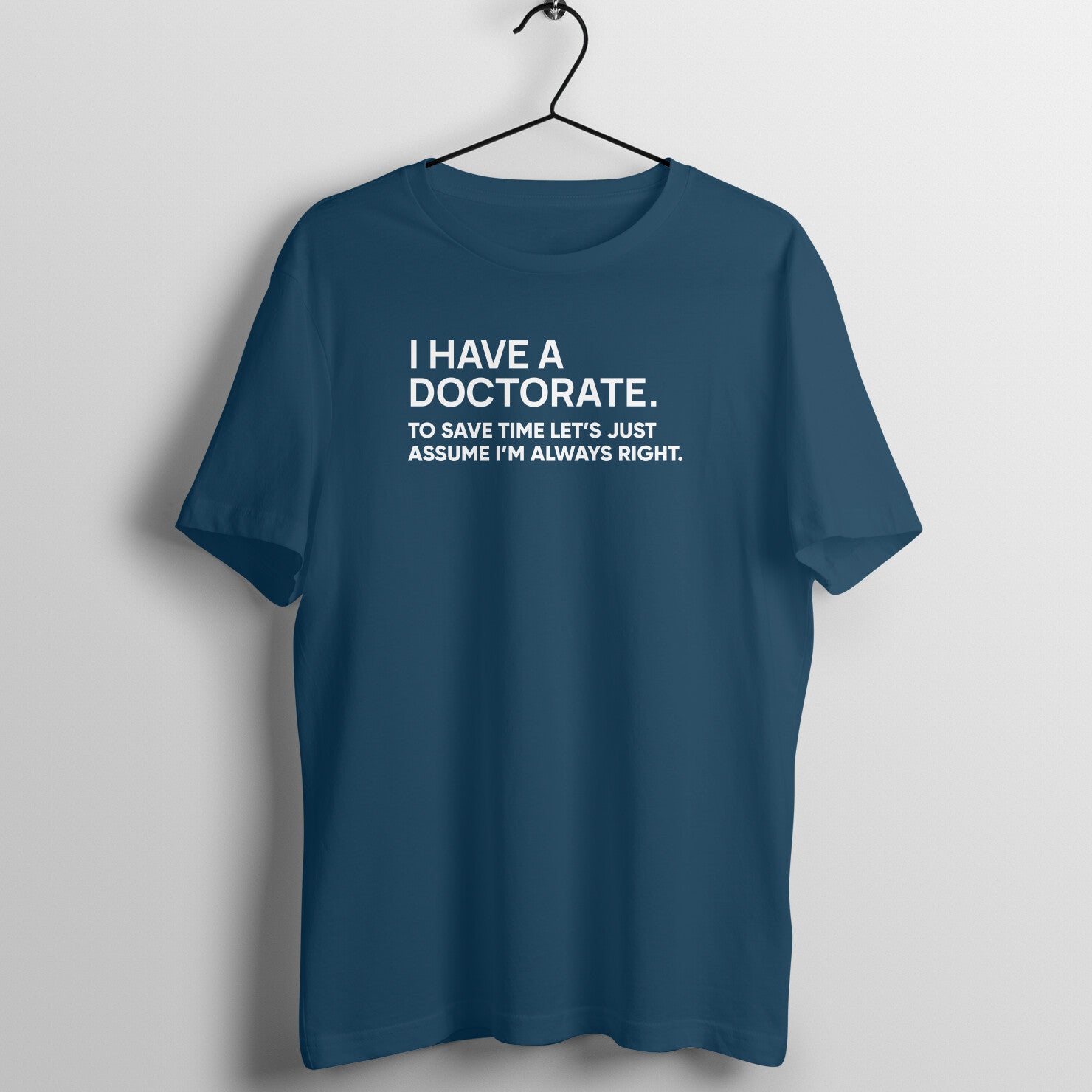 "I have doctorate ..." - UNISEX HALF SLEEVE T-SHIRT (91C39)