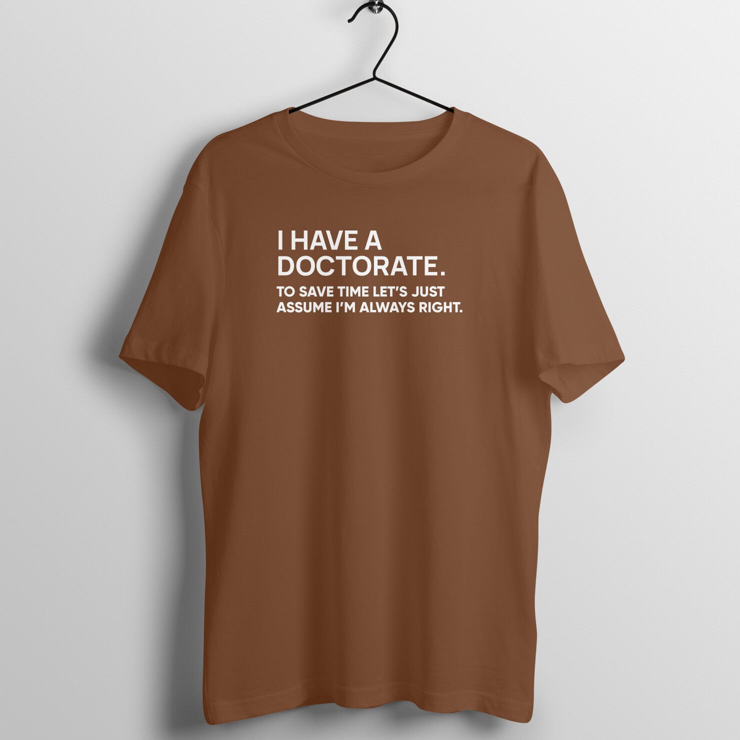 "I have doctorate ..." - UNISEX HALF SLEEVE T-SHIRT (91C39)