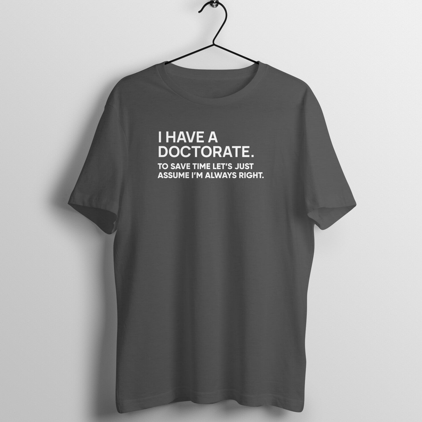 "I have doctorate ..." - UNISEX HALF SLEEVE T-SHIRT (91C39)