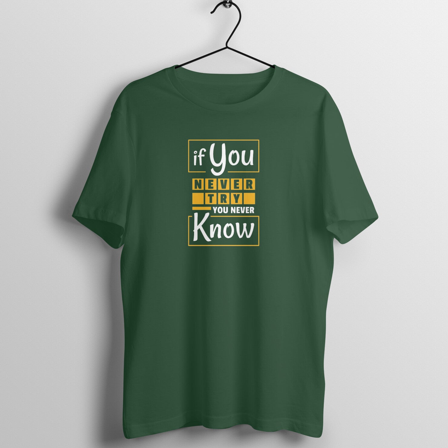 "If you never try, you never know ..." - UNISEX HALF SLEEVE T-SHIRT (91C41)