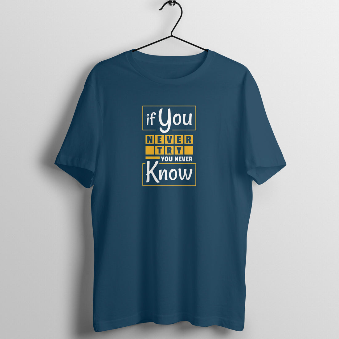 "If you never try, you never know ..." - UNISEX HALF SLEEVE T-SHIRT (91C41)