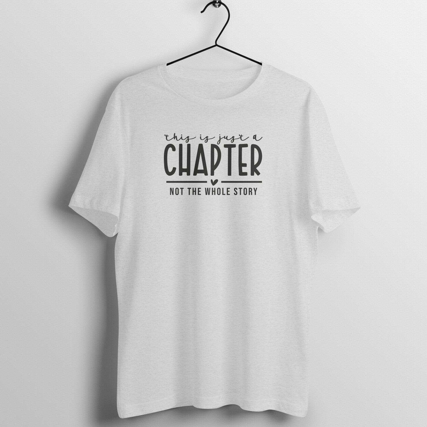 "This is just a chapter, not the whole story" - UNISEX HALF SLEEVE T-SHIRT (91C86)