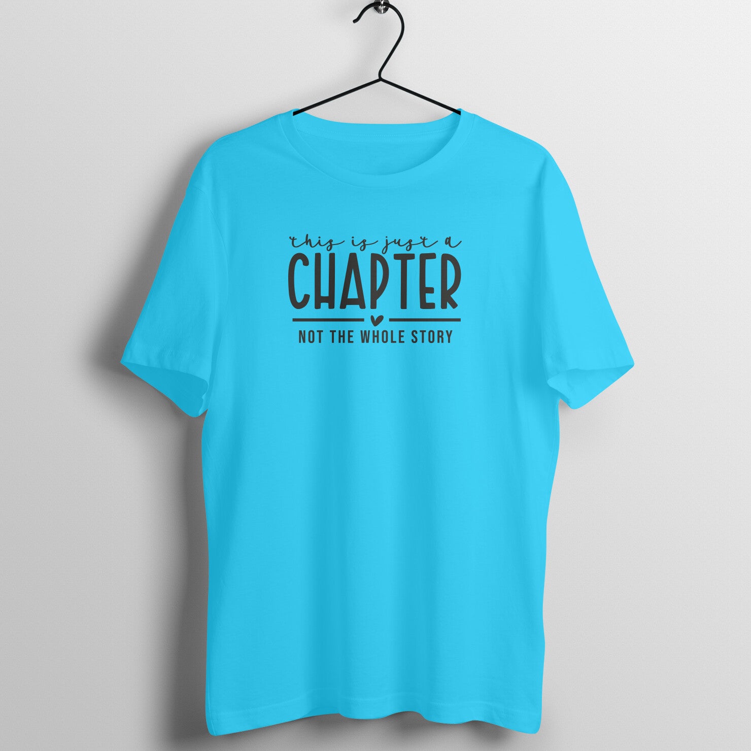 "This is just a chapter, not the whole story" - UNISEX HALF SLEEVE T-SHIRT (91C86)