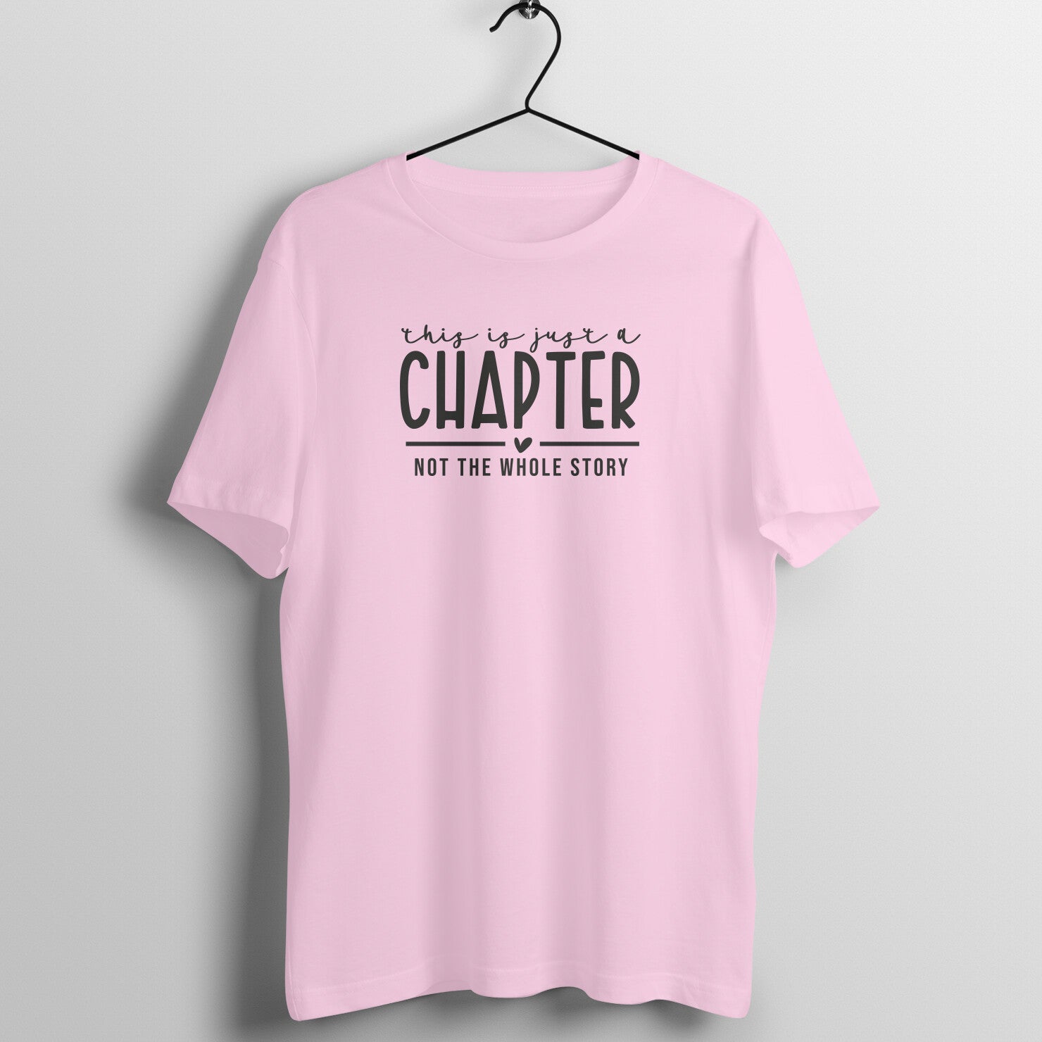 "This is just a chapter, not the whole story" - UNISEX HALF SLEEVE T-SHIRT (91C86)