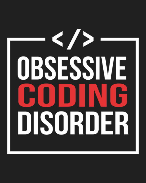"OBSESSIVE CODING DISORDER" - UNISEX HALF SLEEVE T-SHIRT (91C5)