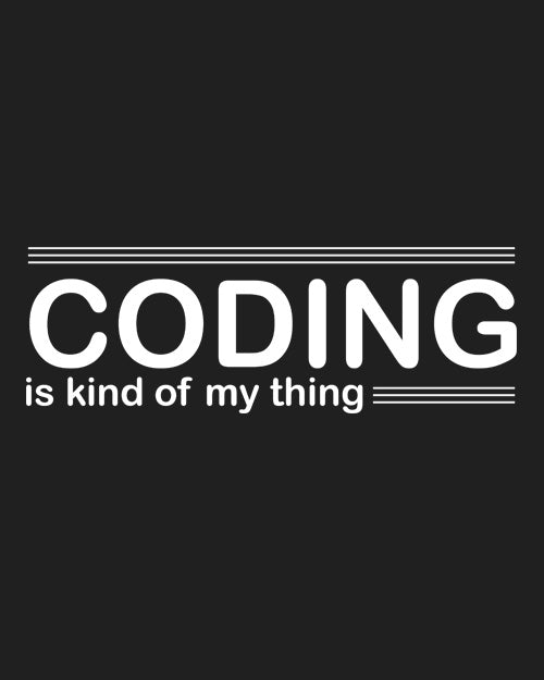 &quot;Coding is kind of my thing&quot; - UNISEX HALF SLEEVE T-SHIRT (91C26)