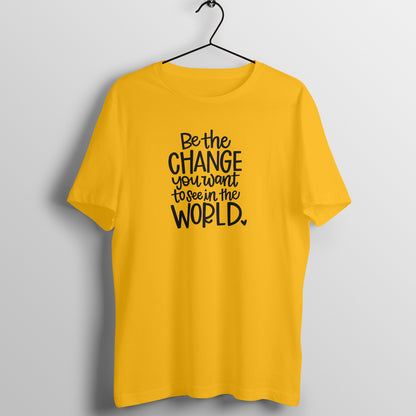 &quot;Be the change you want to see in the WORLD&quot; - UNISEX HALF SLEEVE T-SHIRT (91C18)