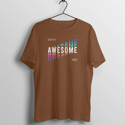 &quot;Born to be Awesome Coder&quot; - UNISEX HALF SLEEVE T-SHIRT (91C27)