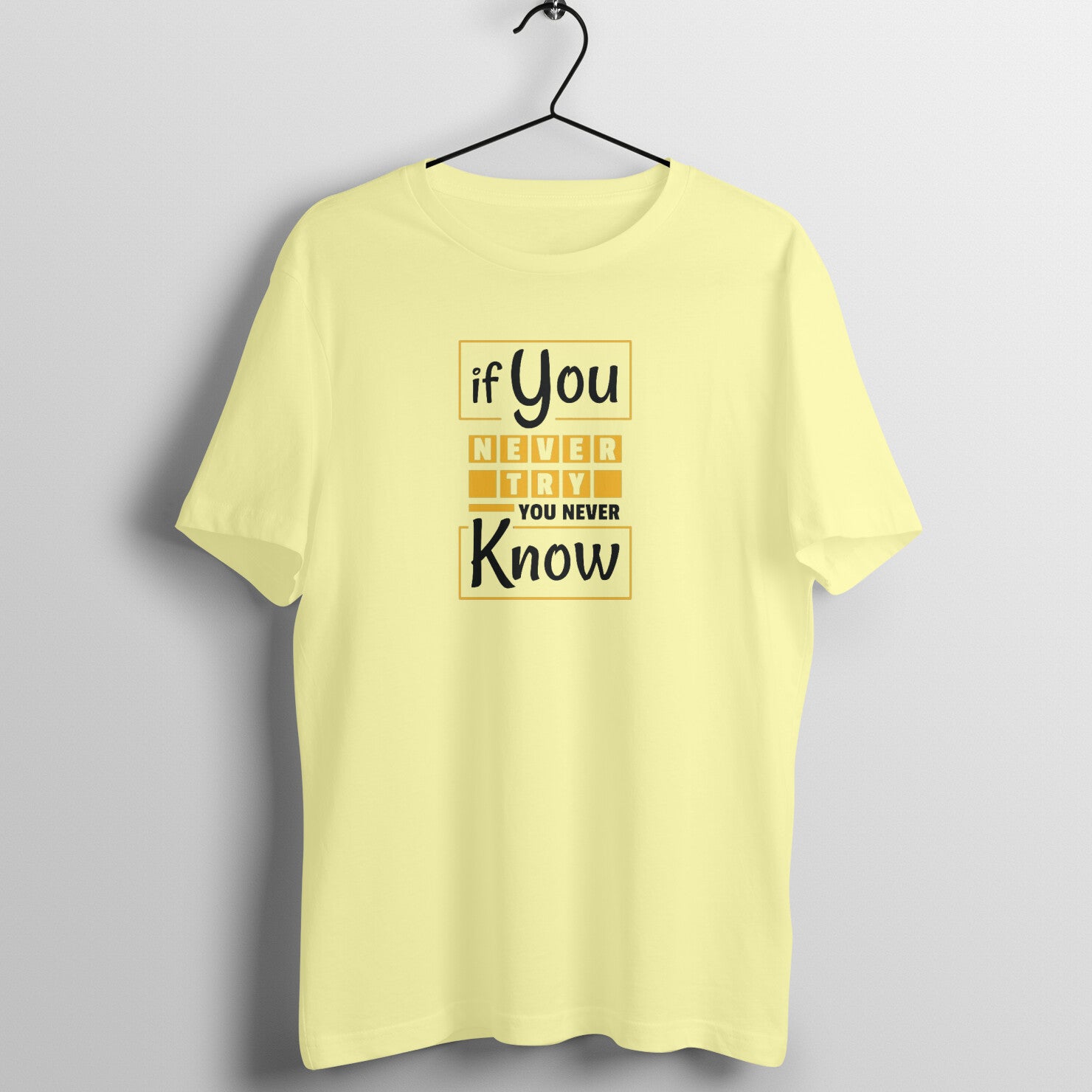 &quot;If you never try, you never know ...&quot; - UNISEX HALF SLEEVE T-SHIRT (91C41)