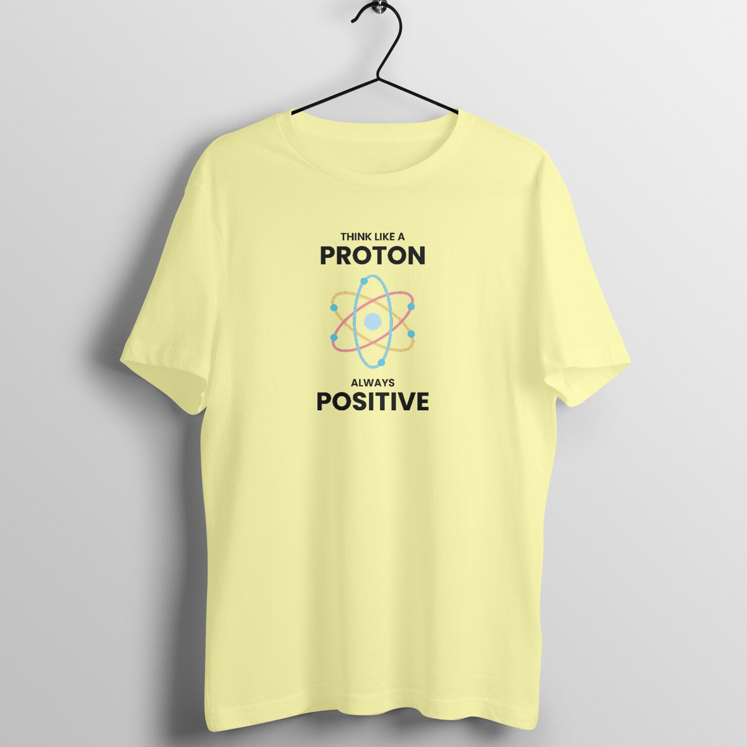 &quot;Think like a proton, Always positive&quot; - UNISEX HALF SLEEVE T-SHIRT (91C43)