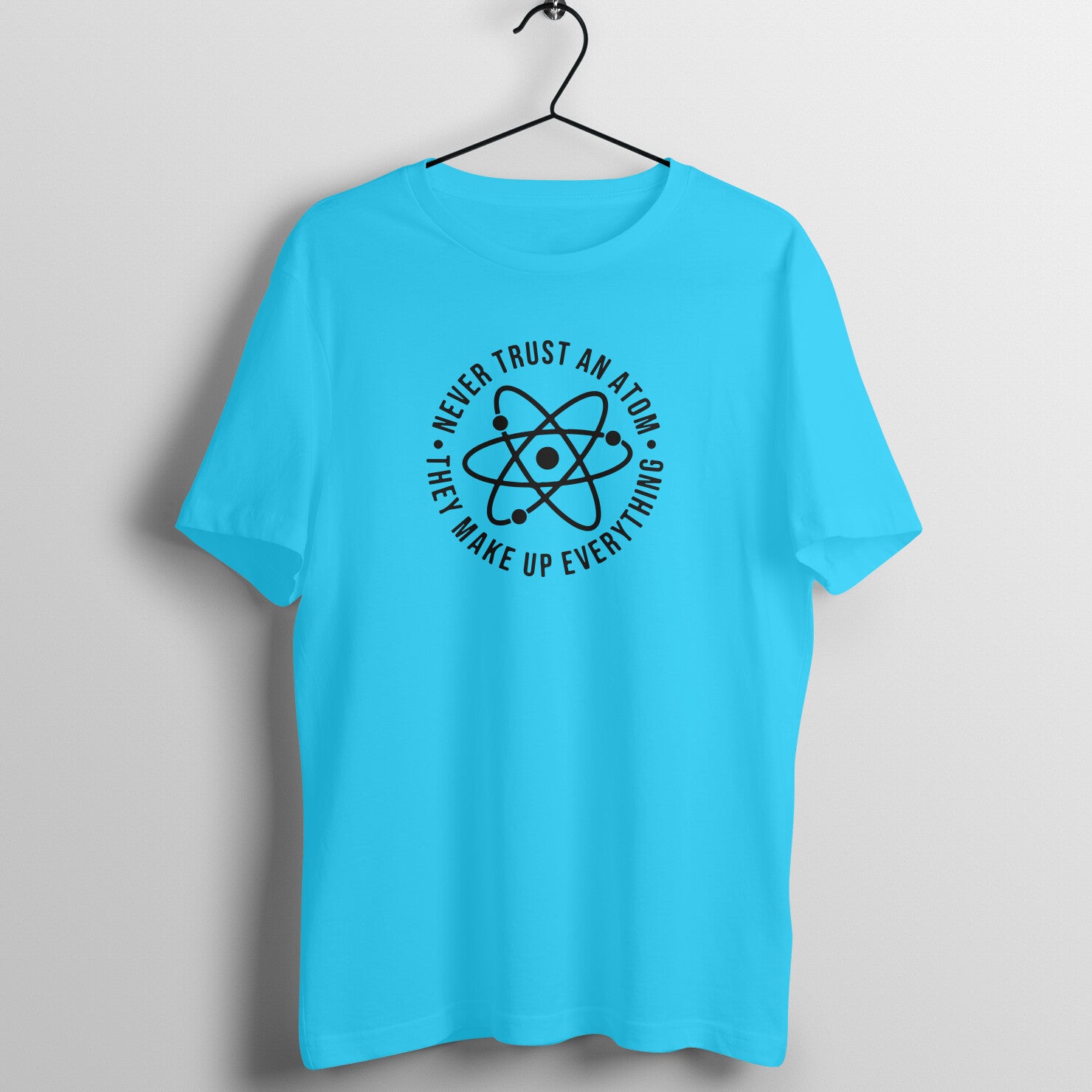 &quot;Never trust an atom, they make up everything&quot; - UNISEX HALF SLEEVE T-SHIRT (91C55)