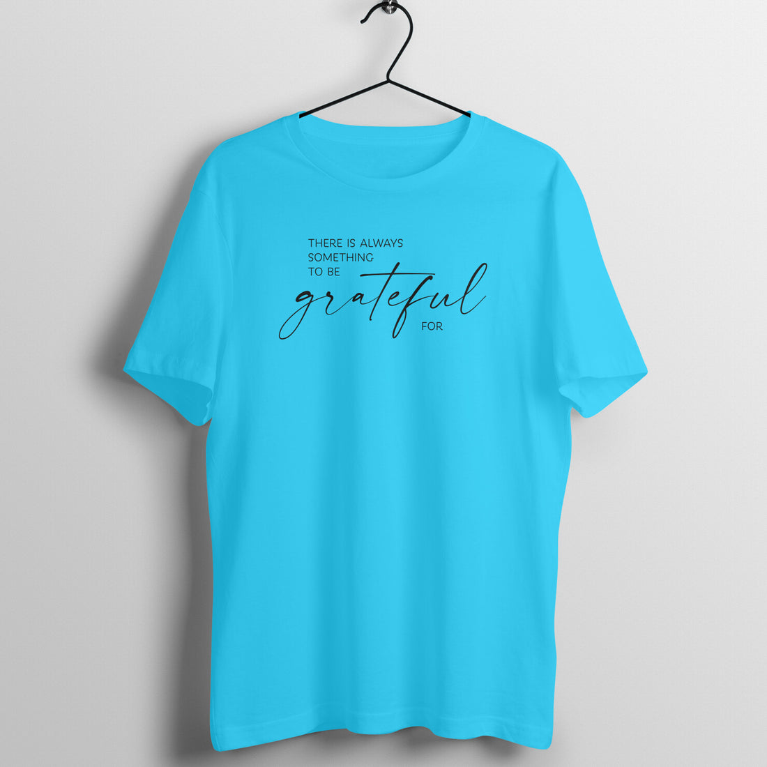 &quot;There is always something to be grateful for ...&quot; - UNISEX HALF SLEEVE T-SHIRT (91C58)