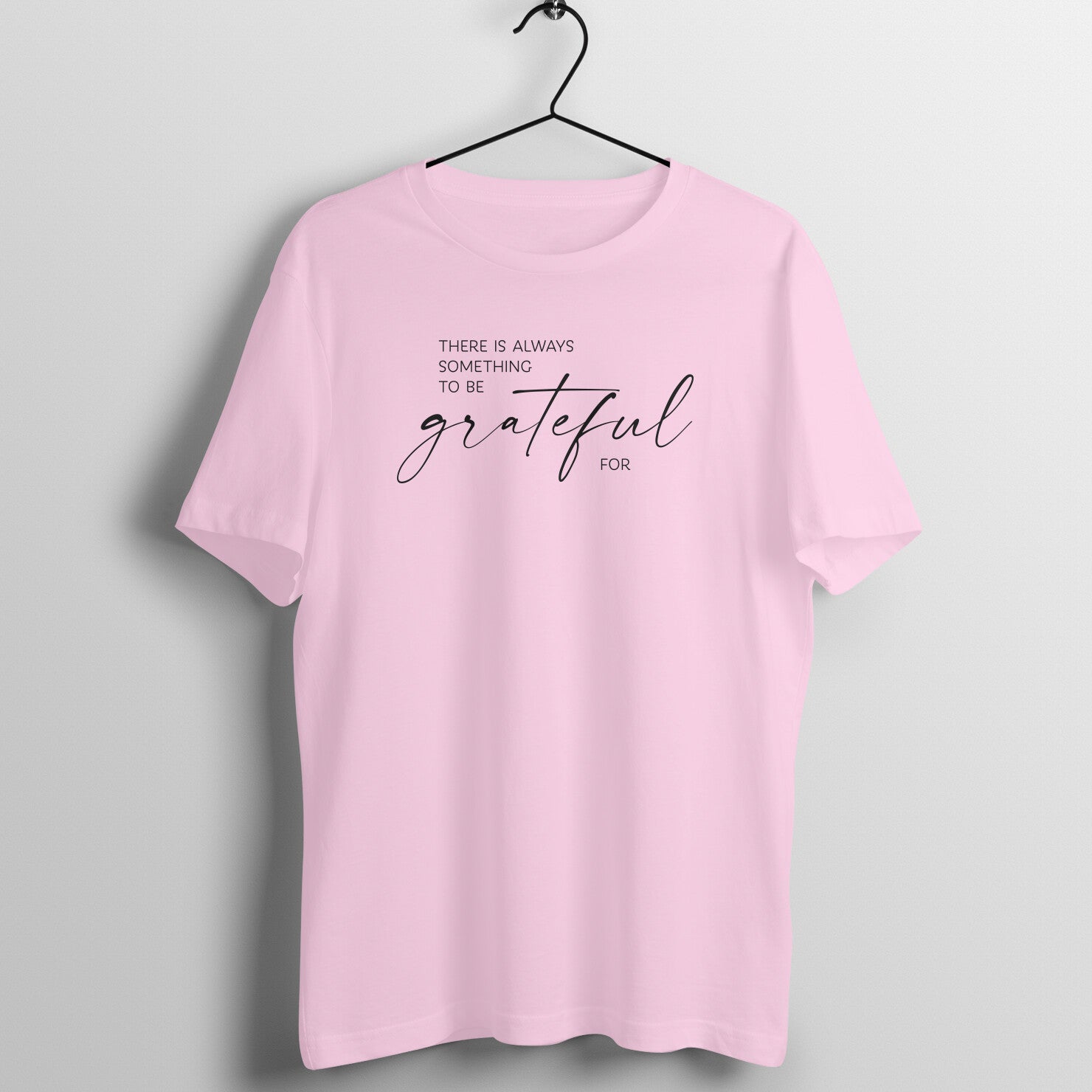 &quot;There is always something to be grateful for ...&quot; - UNISEX HALF SLEEVE T-SHIRT (91C58)