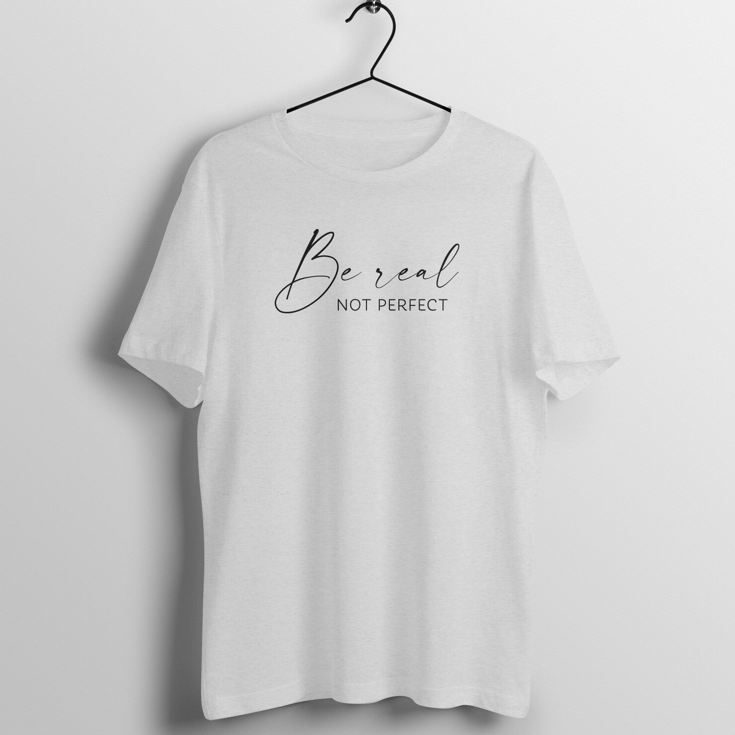 &quot;Be Real, Not Perfect&quot; - UNISEX HALF SLEEVE T-SHIRT (91C63)