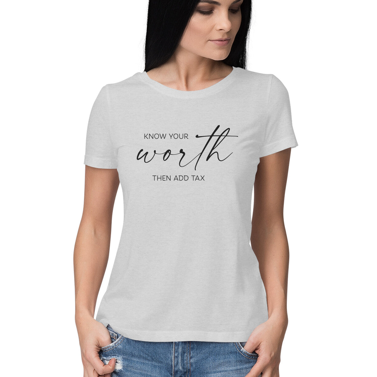 &quot;Know your worth then add tax&quot; - HALF SLEEVE T-SHIRT for GIRLS (91C59)