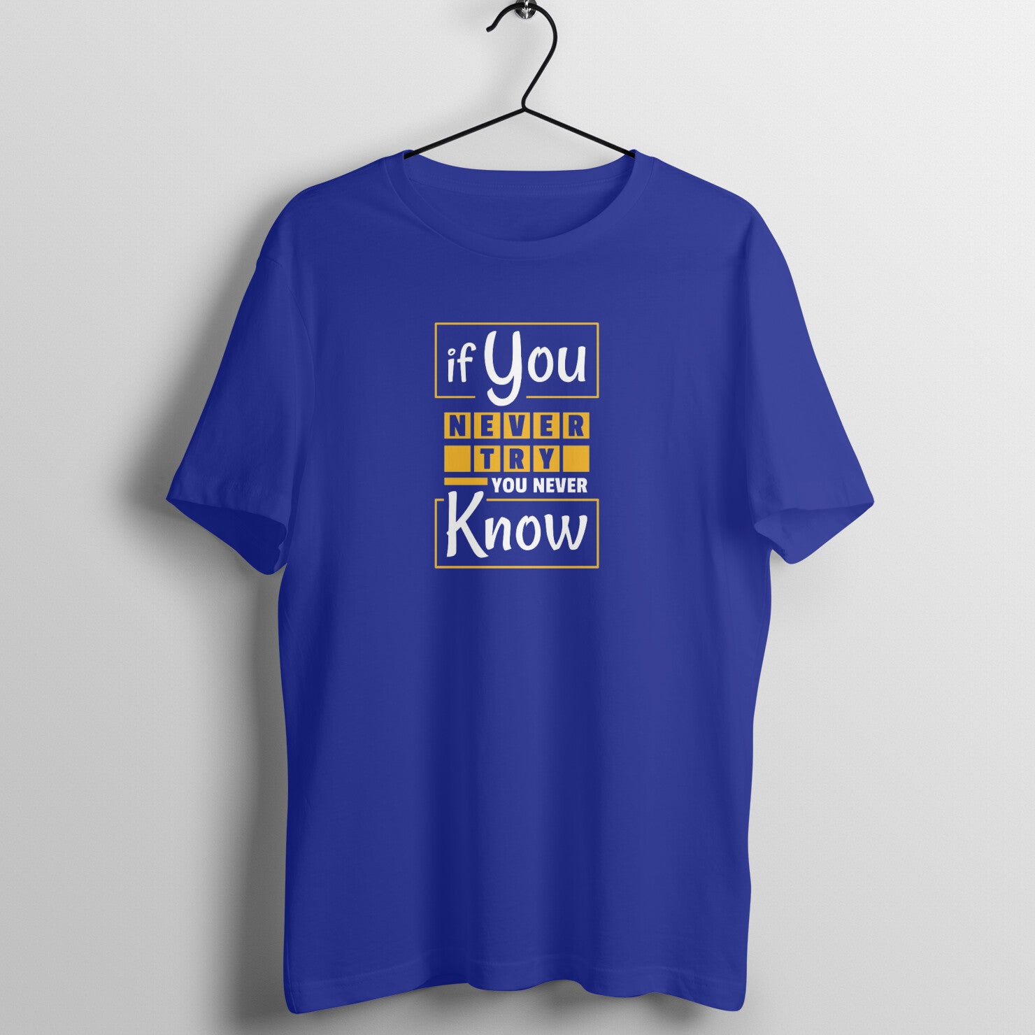 &quot;If you never try, you never know ...&quot; - UNISEX HALF SLEEVE T-SHIRT (91C41)