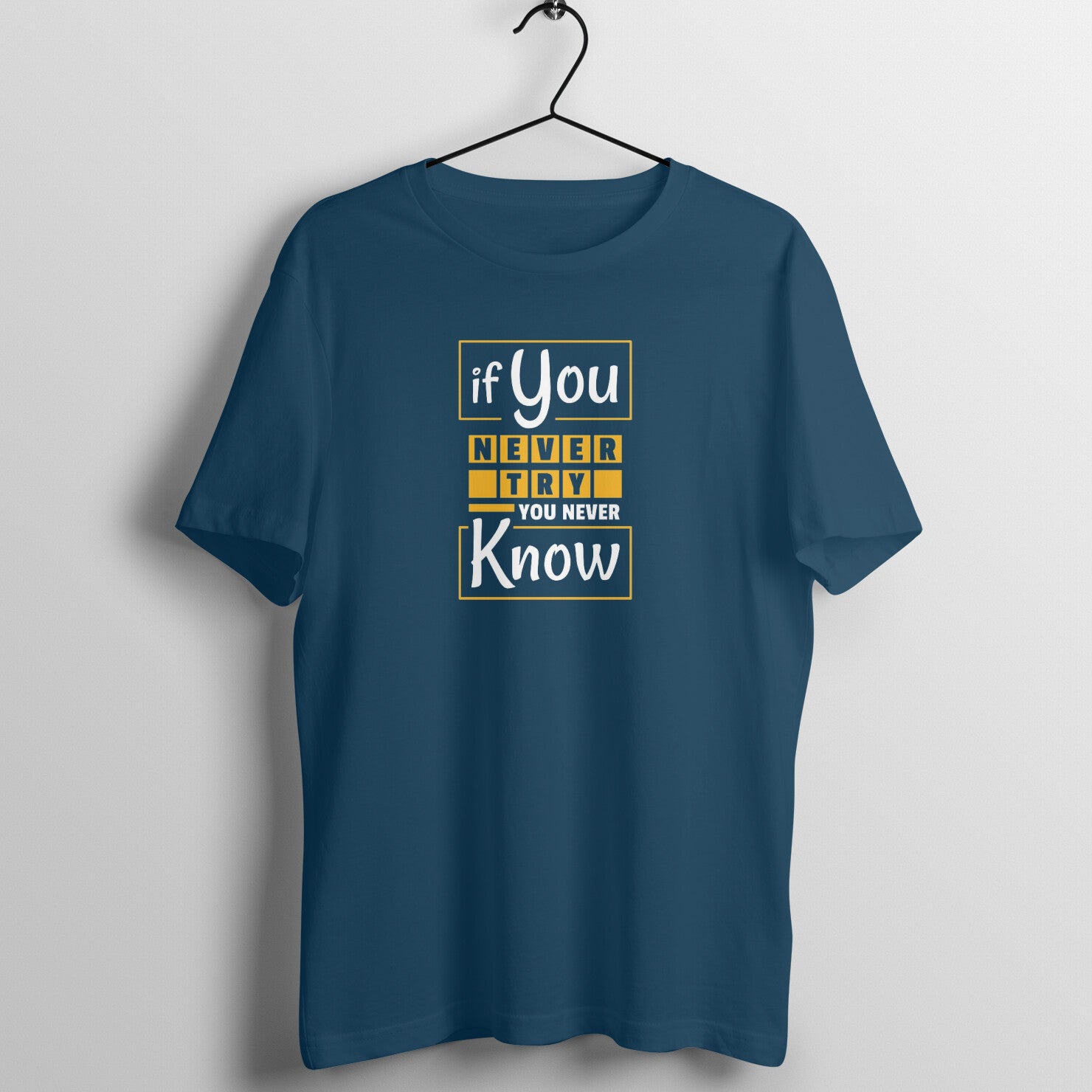 &quot;If you never try, you never know ...&quot; - UNISEX HALF SLEEVE T-SHIRT (91C41)