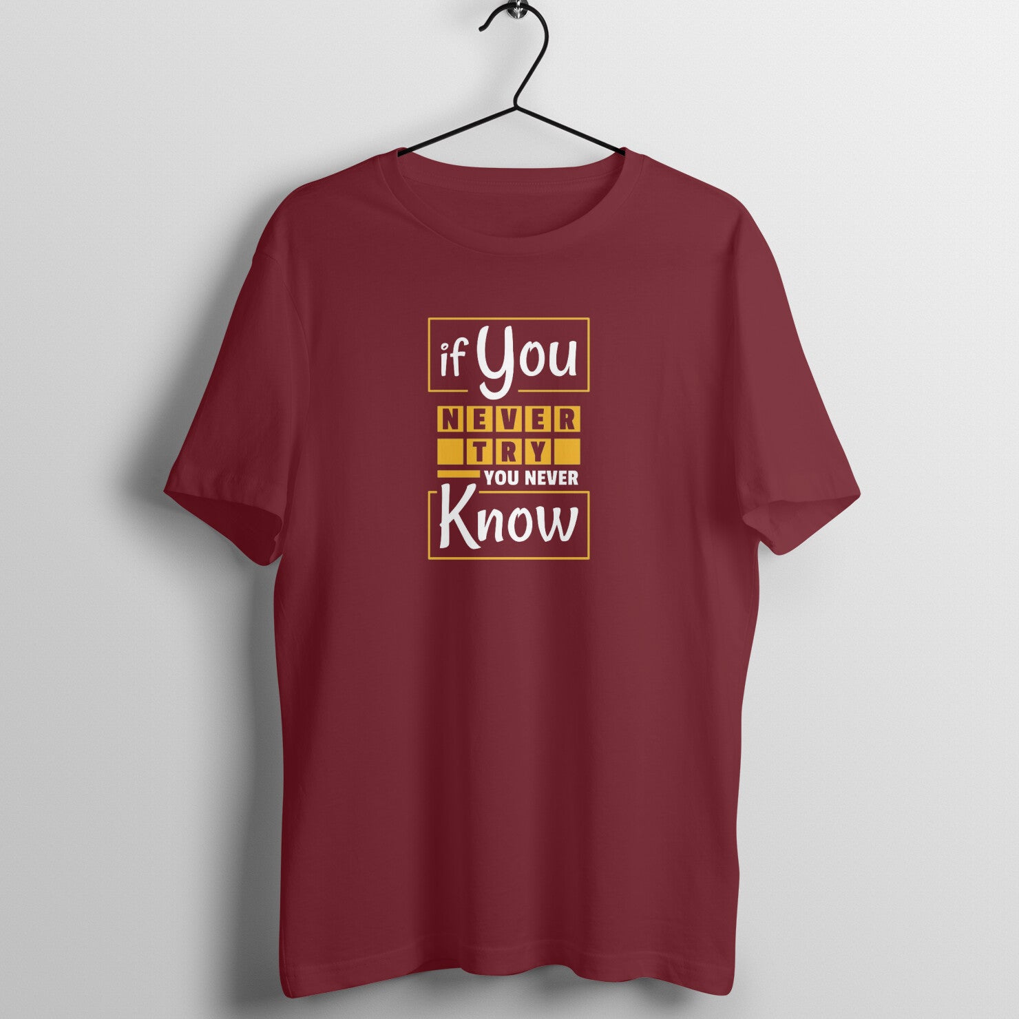 &quot;If you never try, you never know ...&quot; - UNISEX HALF SLEEVE T-SHIRT (91C41)