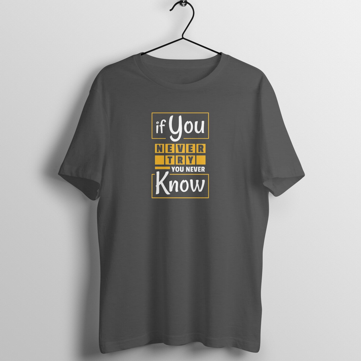 &quot;If you never try, you never know ...&quot; - UNISEX HALF SLEEVE T-SHIRT (91C41)