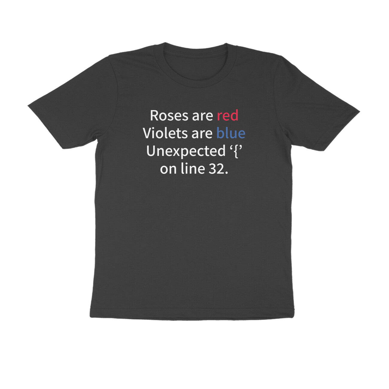 &quot;Roses are red, Violets are blue ...&quot; - UNISEX HALF SLEEVE T-SHIRT (91C31)