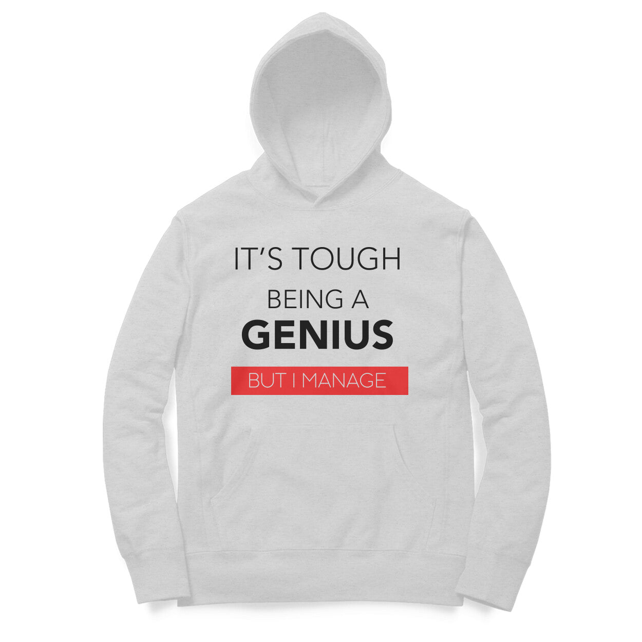 “Its tough being a GENIUS, But i manage“ - UNISEX HOODIE (91H10)