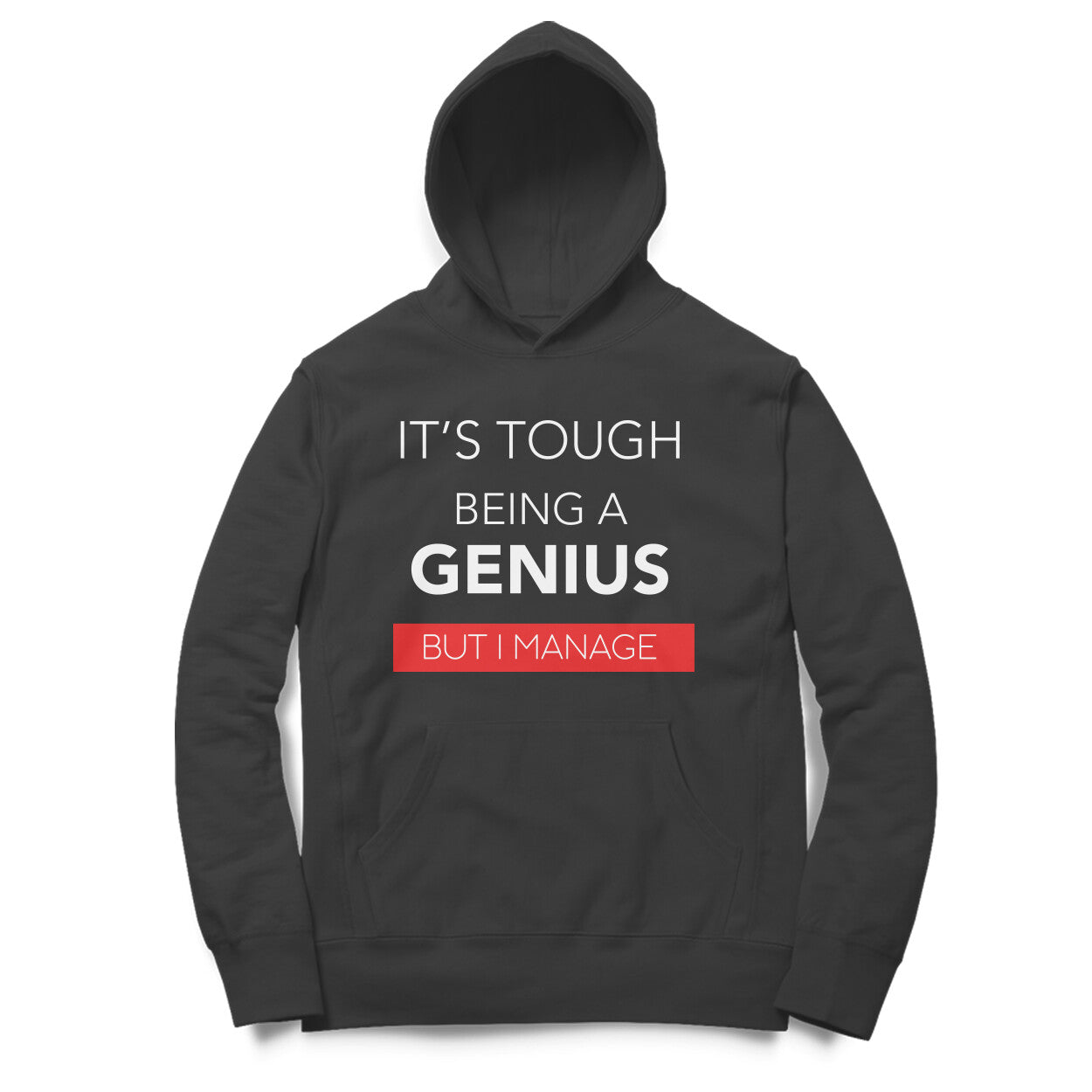 “Its tough being a GENIUS, But i manage“ - UNISEX HOODIE (91H10)