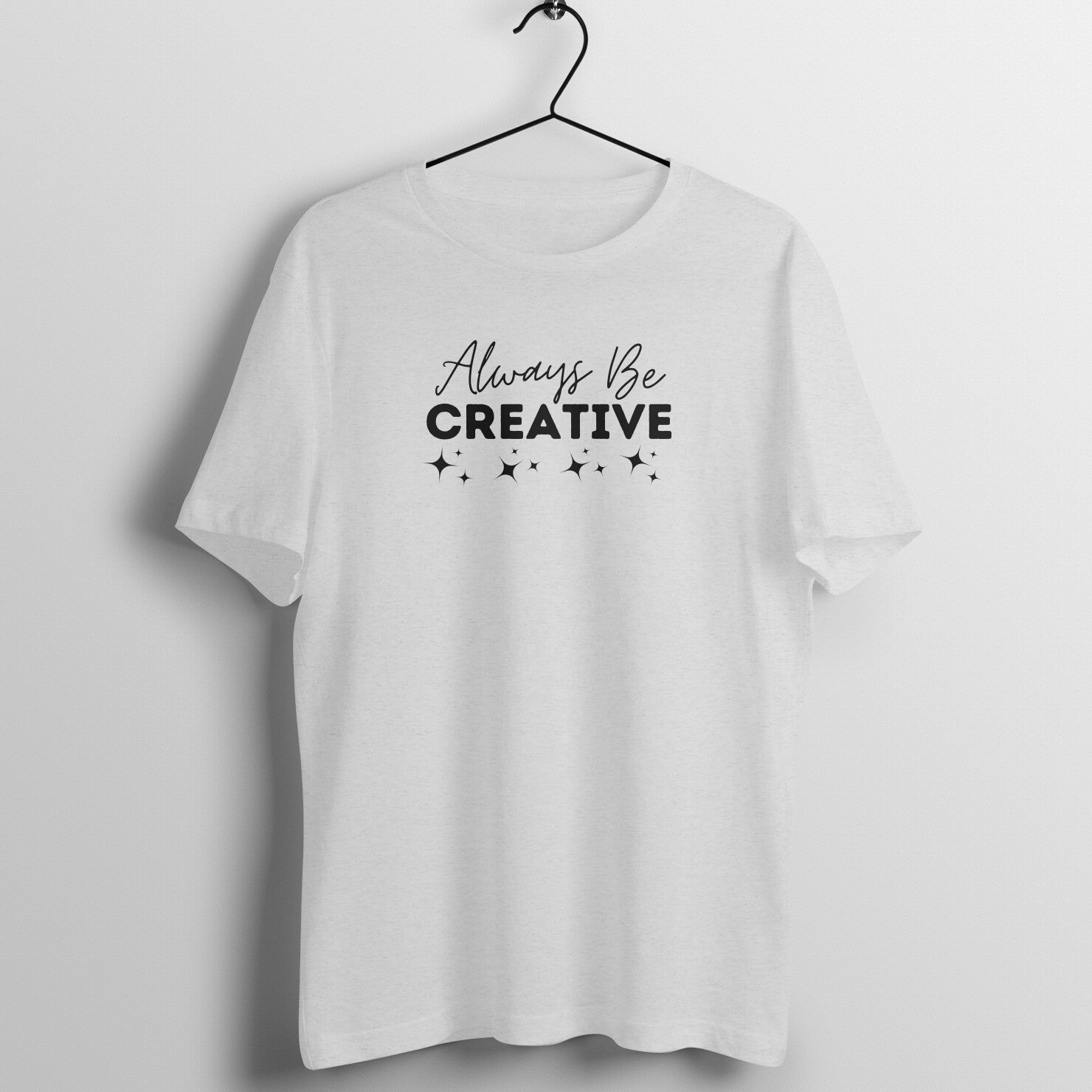 &quot;Always Be CREATIVE&quot; - UNISEX HALF SLEEVE T-SHIRT (91C89)